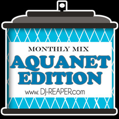  DJ Reaper - Monthly Mix - Aquanet Edition 